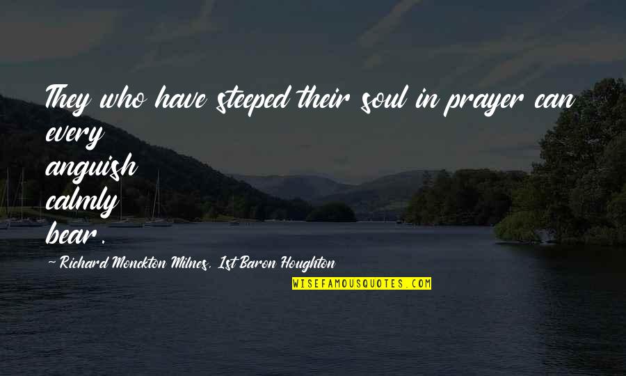 Calmly Quotes By Richard Monckton Milnes, 1st Baron Houghton: They who have steeped their soul in prayer