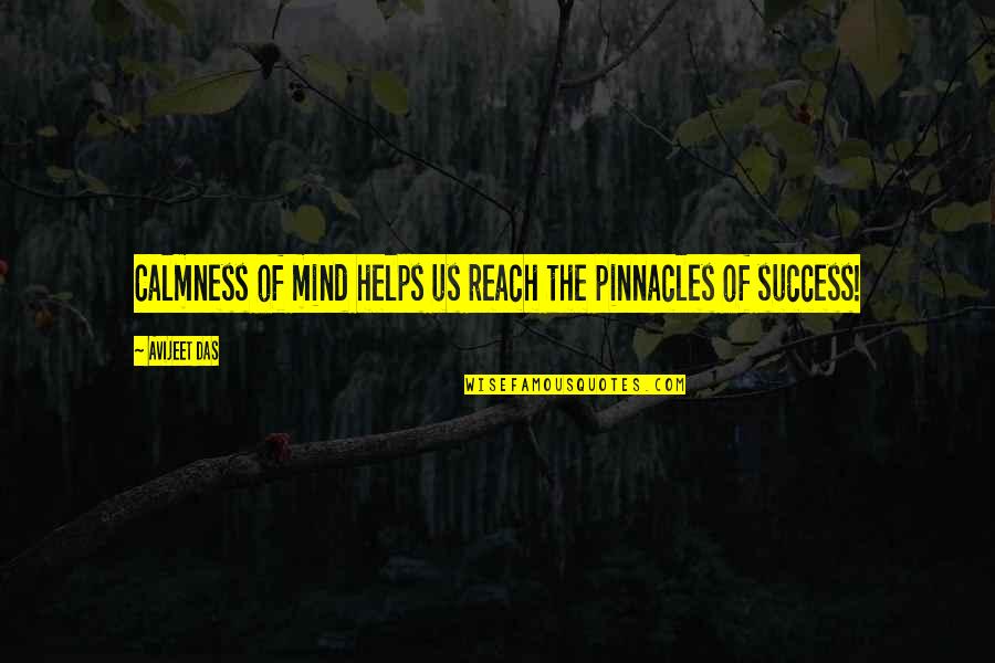 Calmness Of The Mind Quotes By Avijeet Das: Calmness of mind helps us reach the pinnacles