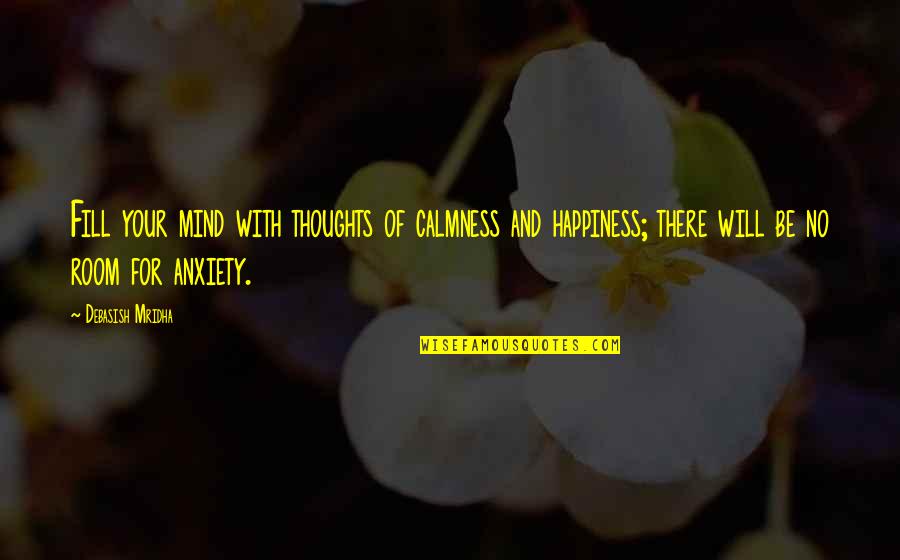 Calmness Of The Mind Quotes By Debasish Mridha: Fill your mind with thoughts of calmness and