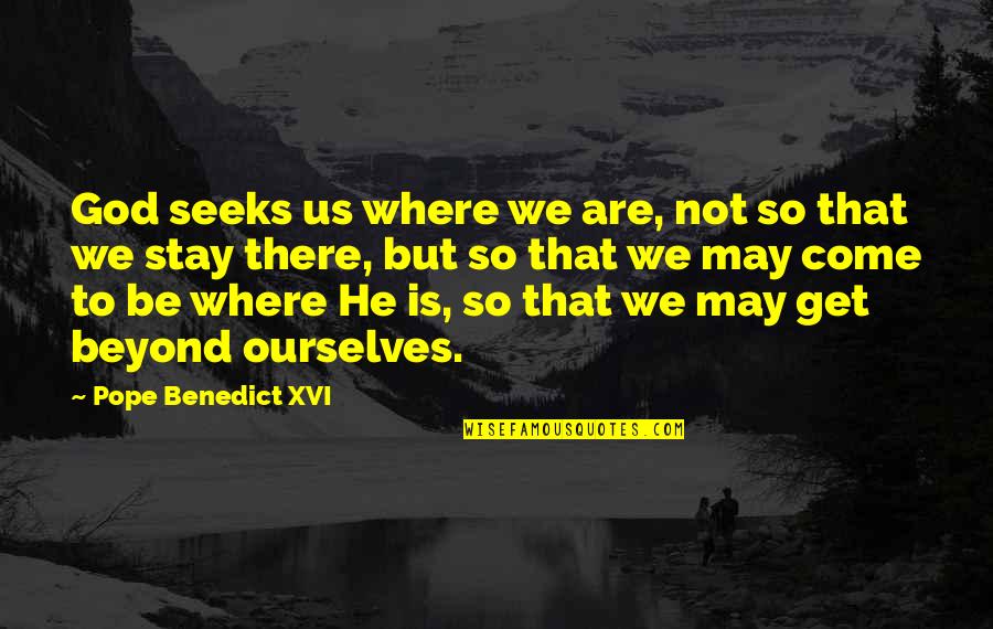 Calmol Quotes By Pope Benedict XVI: God seeks us where we are, not so