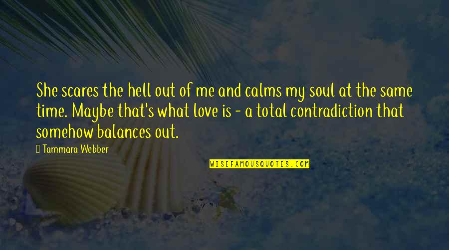 Calms My Soul Quotes By Tammara Webber: She scares the hell out of me and