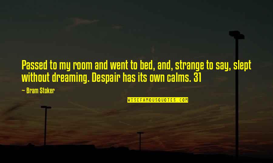 Calms Quotes By Bram Stoker: Passed to my room and went to bed,