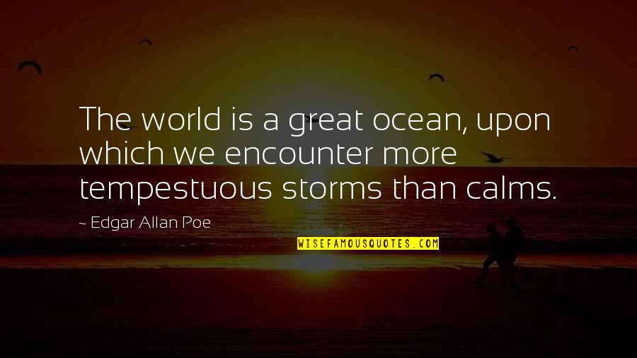 Calms Quotes By Edgar Allan Poe: The world is a great ocean, upon which