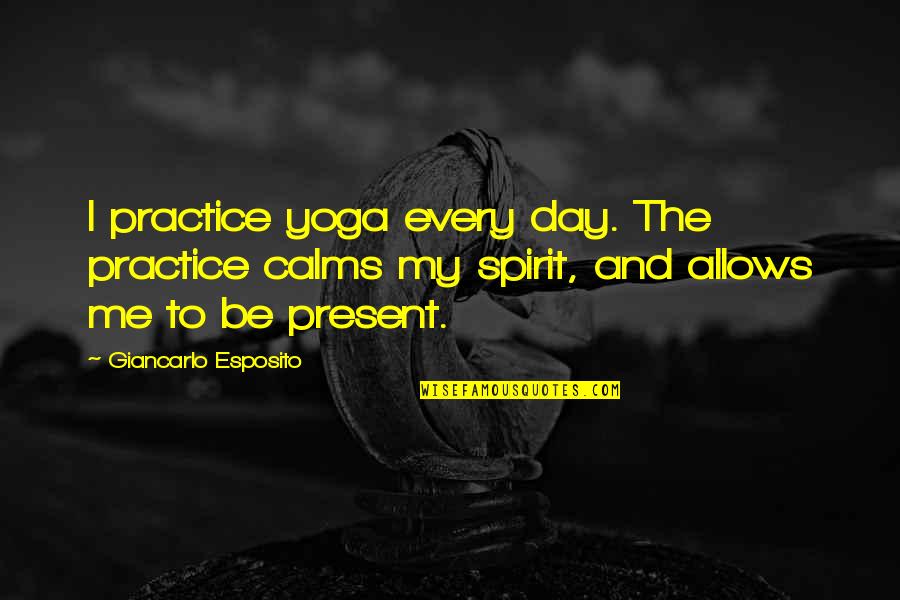 Calms Quotes By Giancarlo Esposito: I practice yoga every day. The practice calms