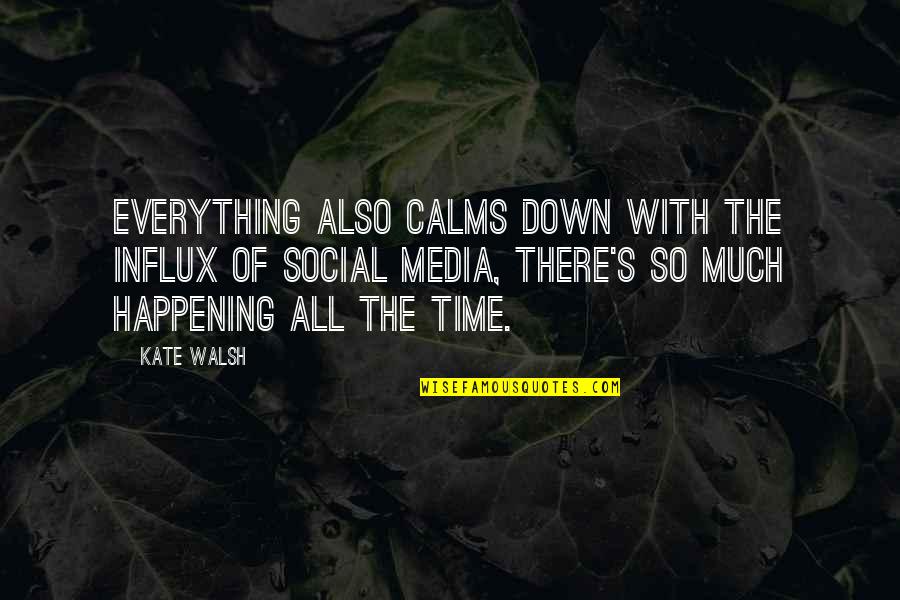 Calms Quotes By Kate Walsh: Everything also calms down with the influx of