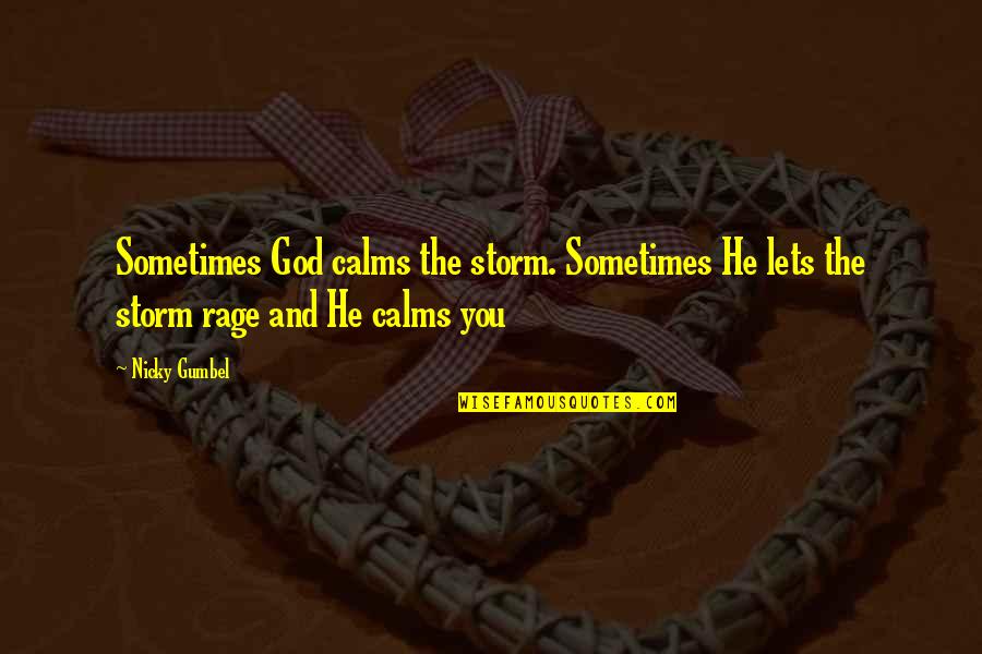 Calms Quotes By Nicky Gumbel: Sometimes God calms the storm. Sometimes He lets