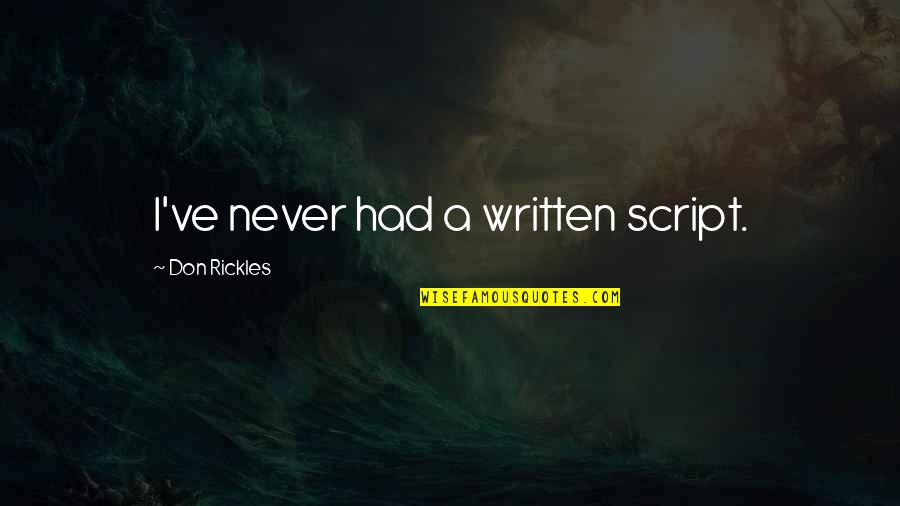 Calmwater Quotes By Don Rickles: I've never had a written script. Calmwater Quotes By Don Rickles: I've never had a written script.
