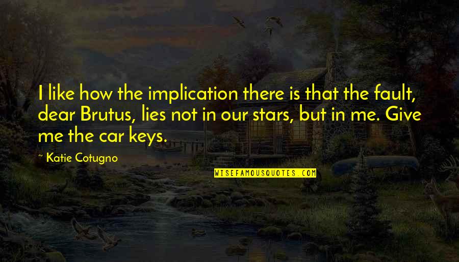 Calmwater Quotes By Katie Cotugno: I like how the implication there is that Calmwater Quotes By Katie Cotugno: I like how the implication there is that