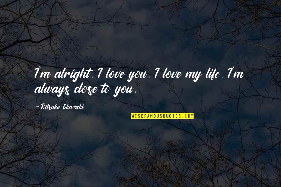 Calmy Deken Quotes By Ritsuko Okazaki: I'm alright. I love you. I love my Calmy Deken Quotes By Ritsuko Okazaki: I'm alright. I love you. I love my