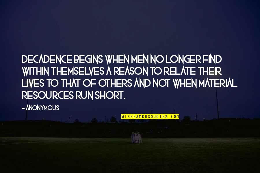 Calmylin Quotes By Anonymous: Decadence begins when men no longer find within