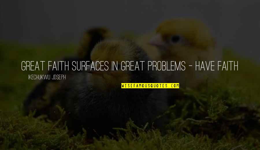 Calnan Photography Quotes By Ikechukwu Joseph: Great faith surfaces in great problems - have