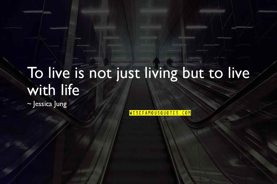 Calnan Photography Quotes By Jessica Jung: To live is not just living but to