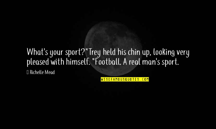 Calodoucas Quotes By Richelle Mead: What's your sport?"Trey held his chin up, looking Calodoucas Quotes By Richelle Mead: What's your sport?"Trey held his chin up, looking