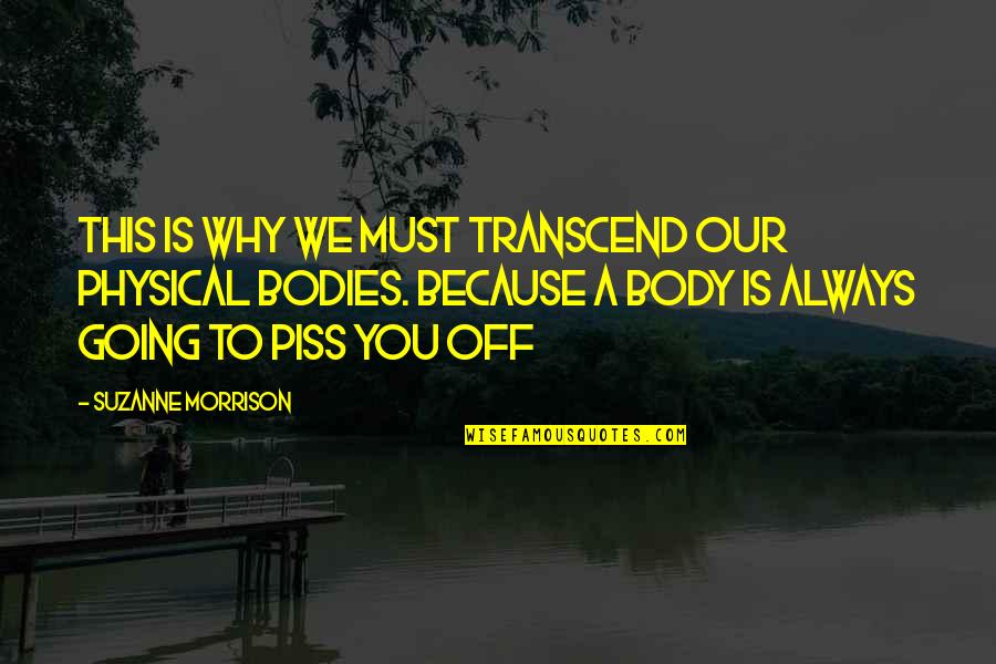 Calogero Je Quotes By Suzanne Morrison: This is why we must transcend our physical