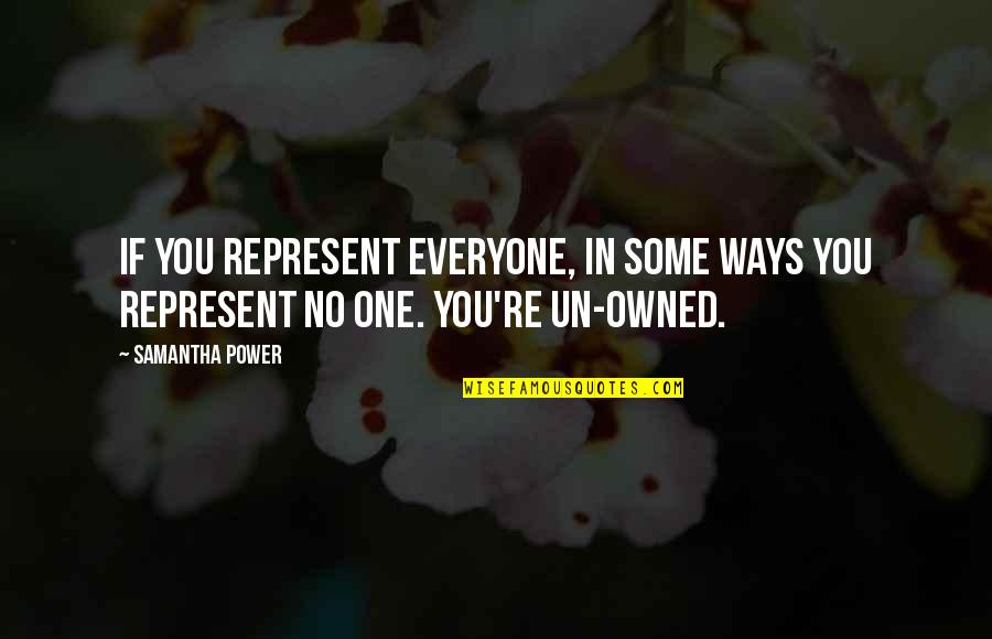 Calogero Nouvel Quotes By Samantha Power: If you represent everyone, in some ways you