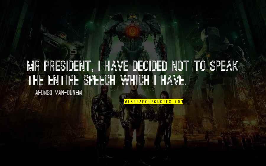 Calogero Quotes By Afonso Van-Dunem: Mr President, I have decided not to speak Calogero Quotes By Afonso Van-Dunem: Mr President, I have decided not to speak