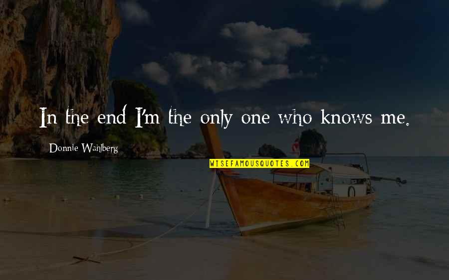 Calologia Quotes By Donnie Wahlberg: In the end I'm the only one who