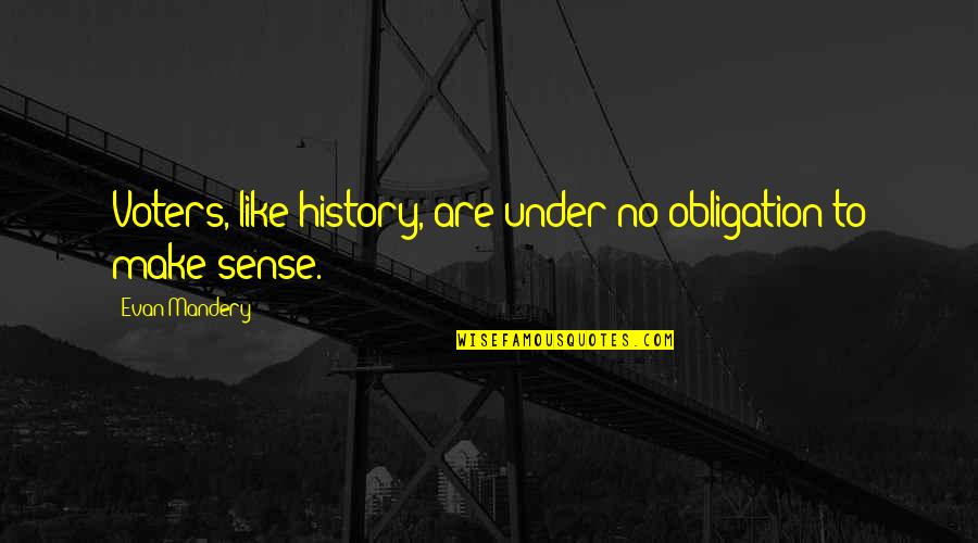 Calologia Quotes By Evan Mandery: Voters, like history, are under no obligation to