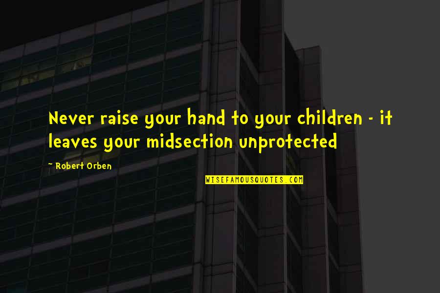 Calomel Poisoning Quotes By Robert Orben: Never raise your hand to your children -