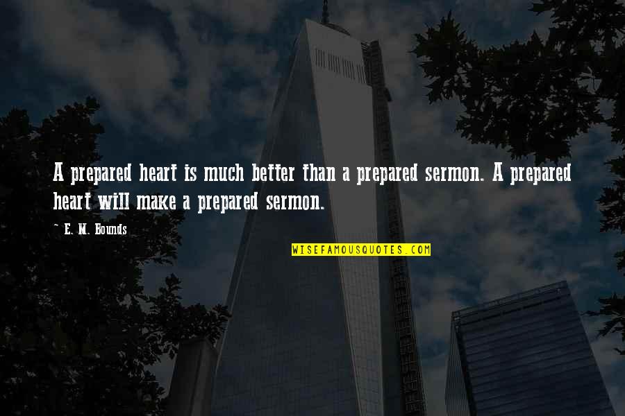 Calomel Quotes By E. M. Bounds: A prepared heart is much better than a