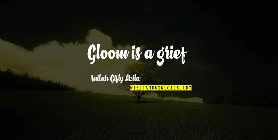 Calomel Quotes By Lailah Gifty Akita: Gloom is a grief.