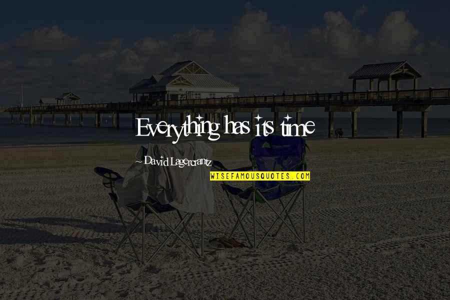Calon Bini Quotes By David Lagercrantz: Everything has its time Calon Bini Quotes By David Lagercrantz: Everything has its time