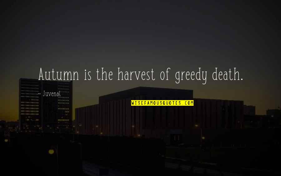 Calon Bini Quotes By Juvenal: Autumn is the harvest of greedy death. Calon Bini Quotes By Juvenal: Autumn is the harvest of greedy death.