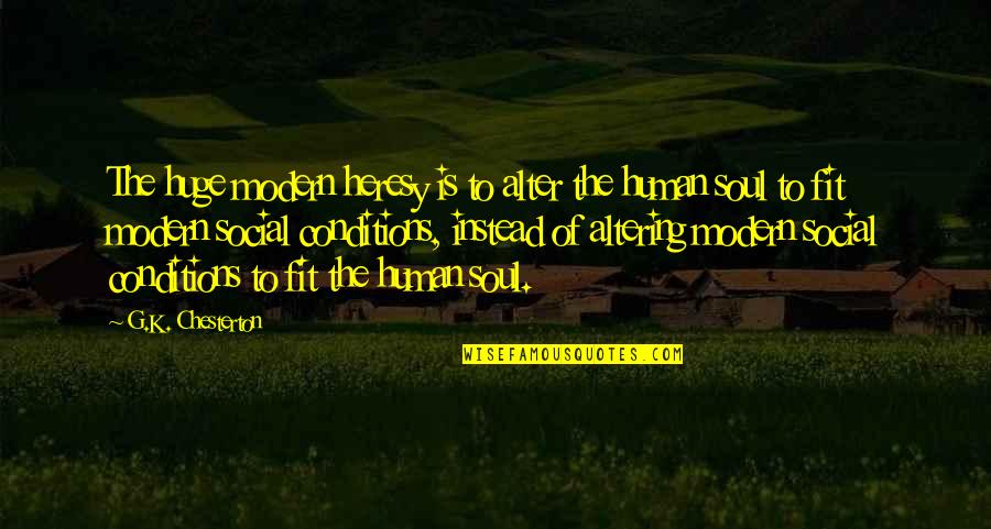 Calon Quotes By G.K. Chesterton: The huge modern heresy is to alter the Calon Quotes By G.K. Chesterton: The huge modern heresy is to alter the