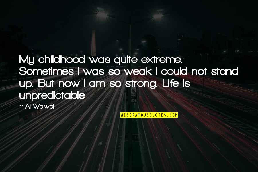Calonge Brand Quotes By Ai Weiwei: My childhood was quite extreme. Sometimes I was Calonge Brand Quotes By Ai Weiwei: My childhood was quite extreme. Sometimes I was