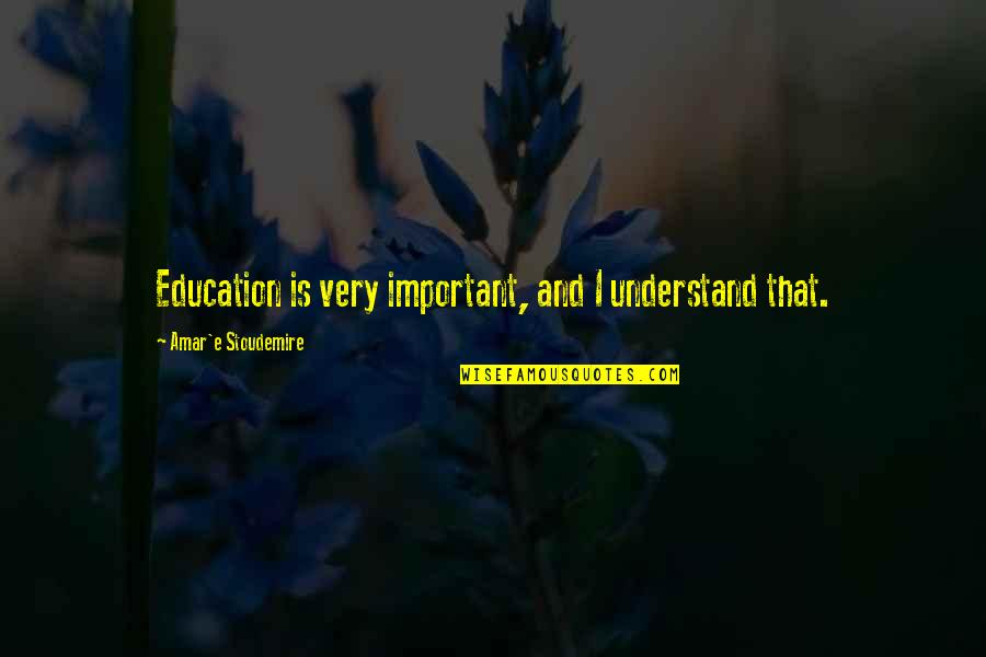 Calonge Brand Quotes By Amar'e Stoudemire: Education is very important, and I understand that. Calonge Brand Quotes By Amar'e Stoudemire: Education is very important, and I understand that.