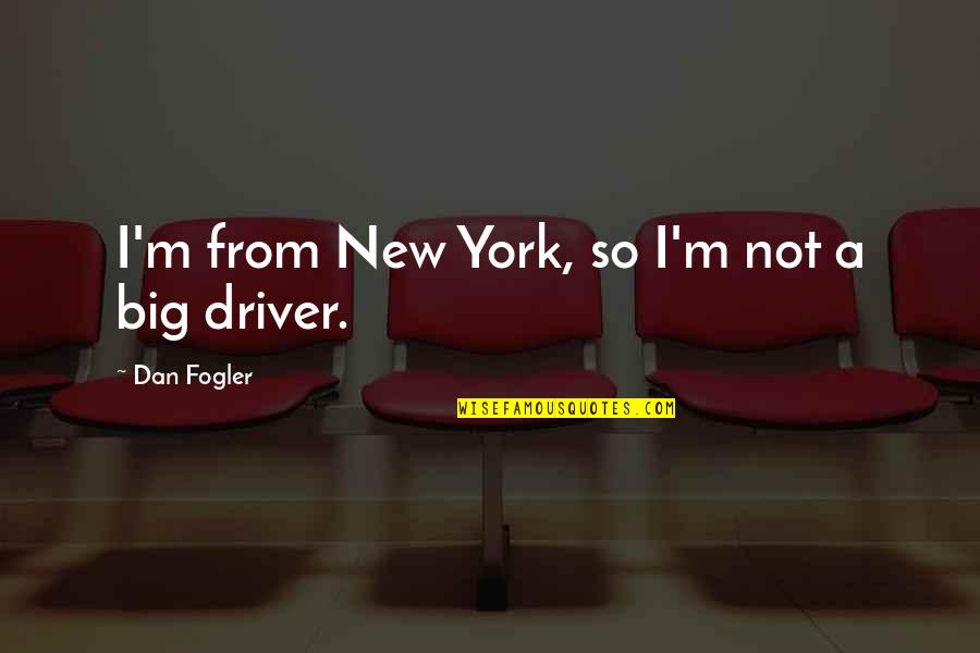 Calonge Brand Quotes By Dan Fogler: I'm from New York, so I'm not a Calonge Brand Quotes By Dan Fogler: I'm from New York, so I'm not a