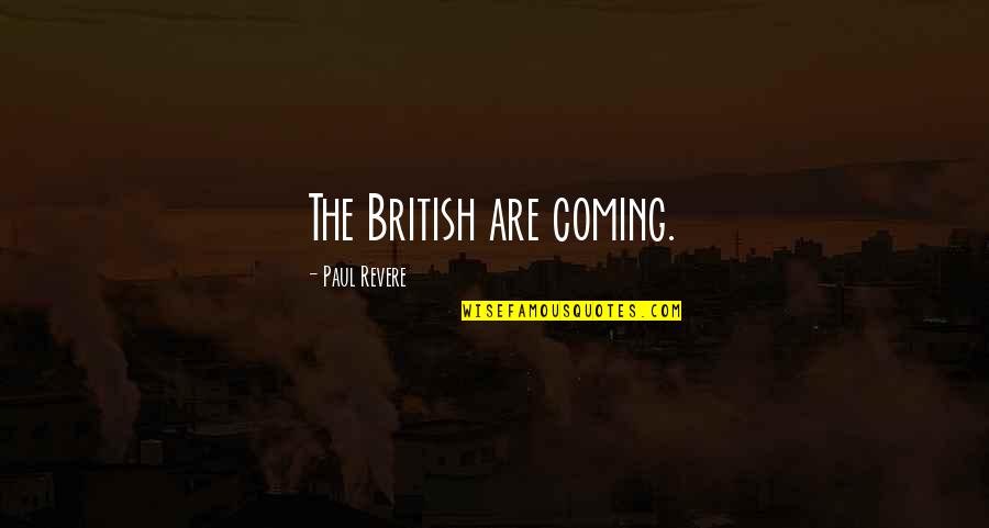 Calonge Mallas Quotes By Paul Revere: The British are coming.