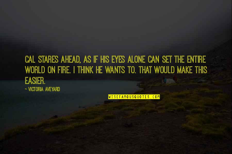 Calore Quotes By Victoria Aveyard: Cal stares ahead, as if his eyes alone