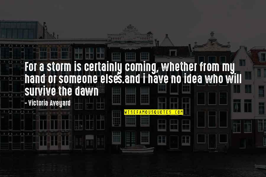 Calore Quotes By Victoria Aveyard: For a storm is certainly coming, whether from