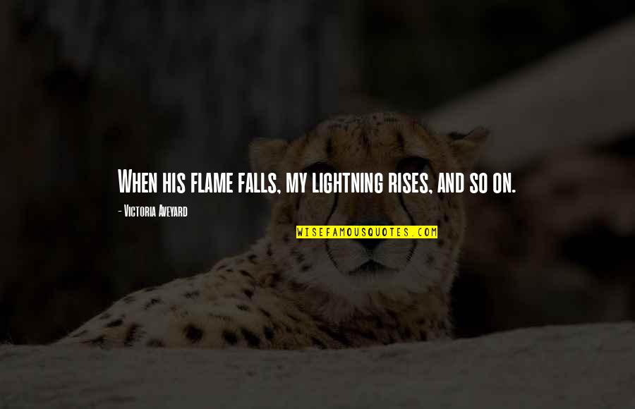 Calore Quotes By Victoria Aveyard: When his flame falls, my lightning rises, and