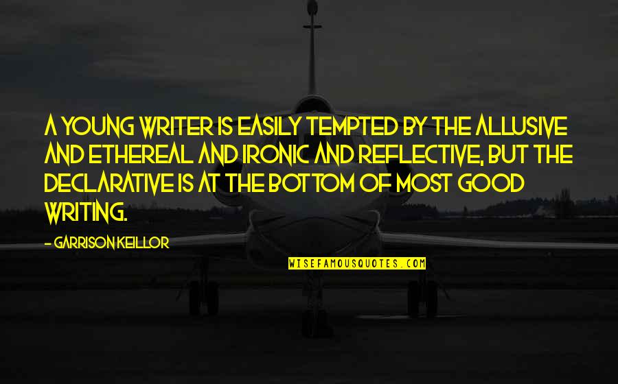Calore Space Quotes By Garrison Keillor: A young writer is easily tempted by the
