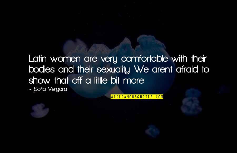 Caloric Stoves Quotes By Sofia Vergara: Latin women are very comfortable with their bodies Caloric Stoves Quotes By Sofia Vergara: Latin women are very comfortable with their bodies
