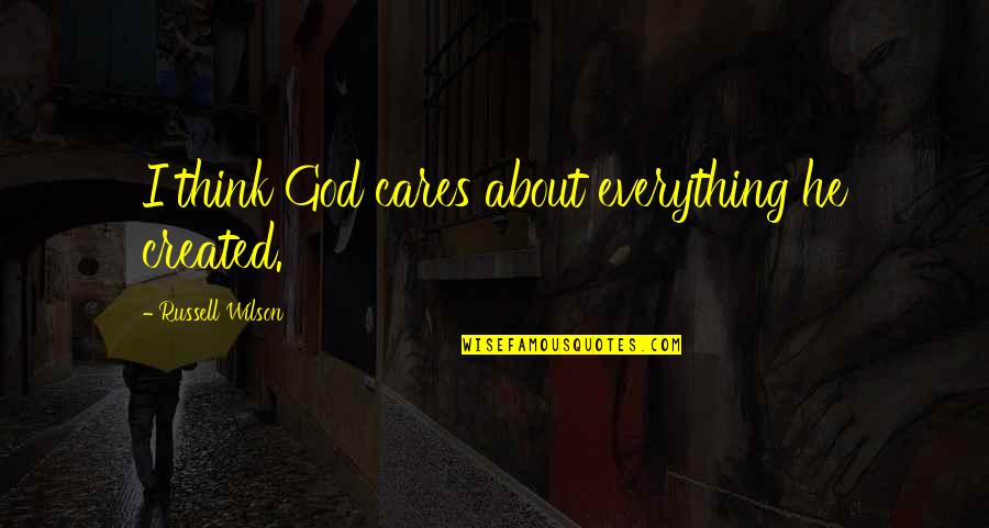 Calorie Deficit Quotes By Russell Wilson: I think God cares about everything he created. Calorie Deficit Quotes By Russell Wilson: I think God cares about everything he created.