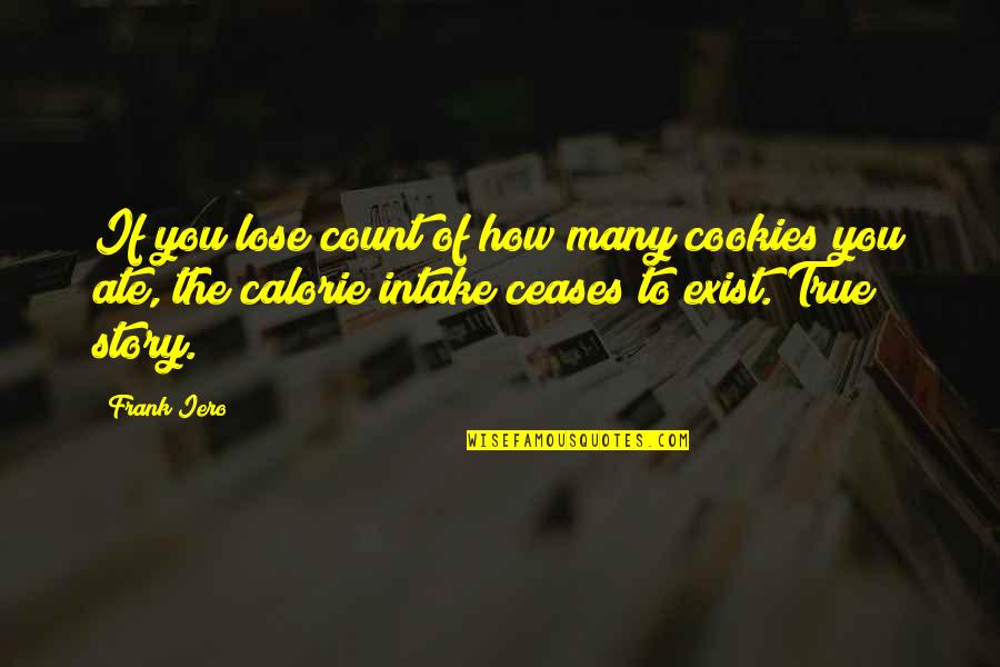 Calorie Intake Quotes By Frank Iero: If you lose count of how many cookies