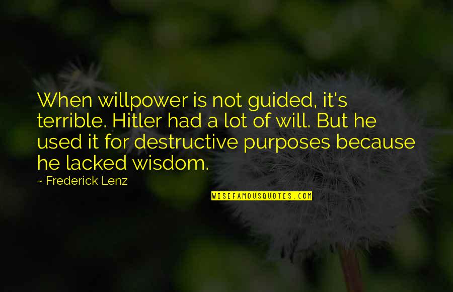 Calorie Intake Quotes By Frederick Lenz: When willpower is not guided, it's terrible. Hitler