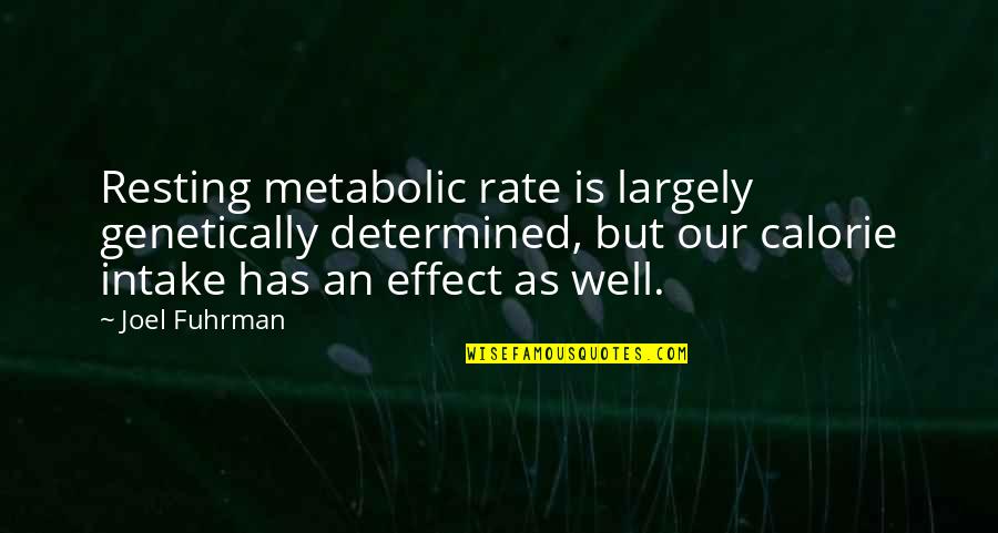 Calorie Intake Quotes By Joel Fuhrman: Resting metabolic rate is largely genetically determined, but