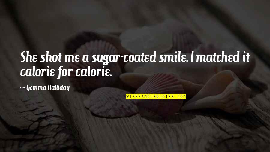 Calorie Quotes By Gemma Halliday: She shot me a sugar-coated smile. I matched