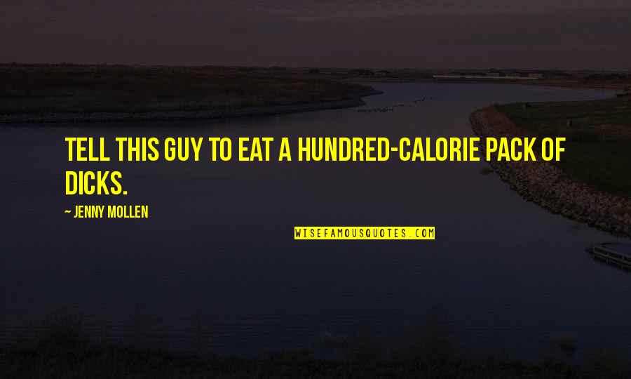 Calorie Quotes By Jenny Mollen: Tell this guy to eat a hundred-calorie pack