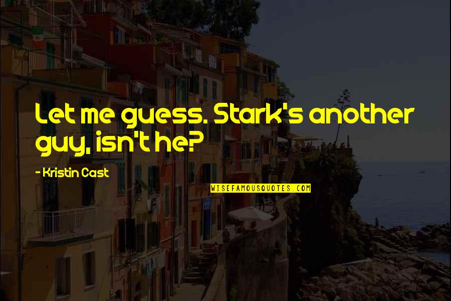 Calorie Quotes By Kristin Cast: Let me guess. Stark's another guy, isn't he?