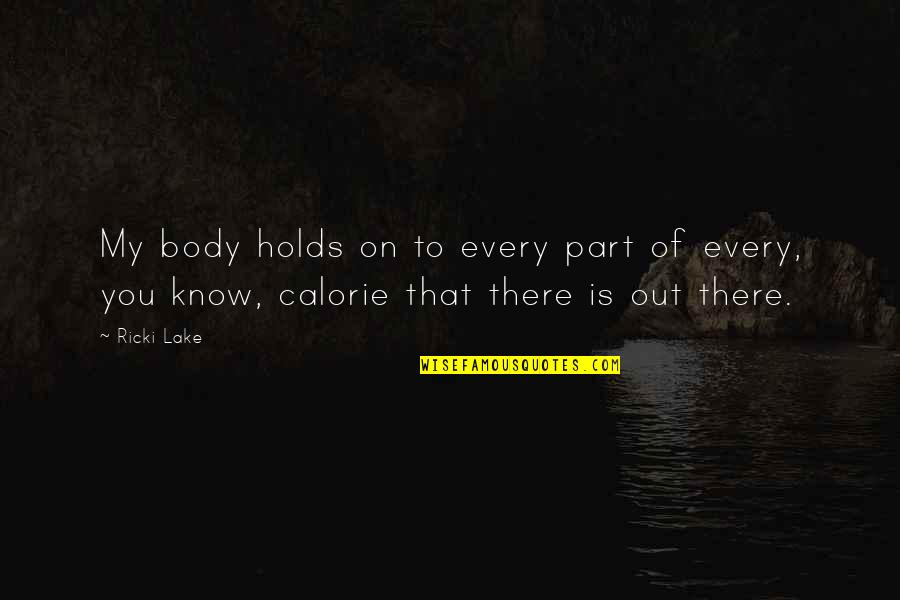 Calorie Quotes By Ricki Lake: My body holds on to every part of