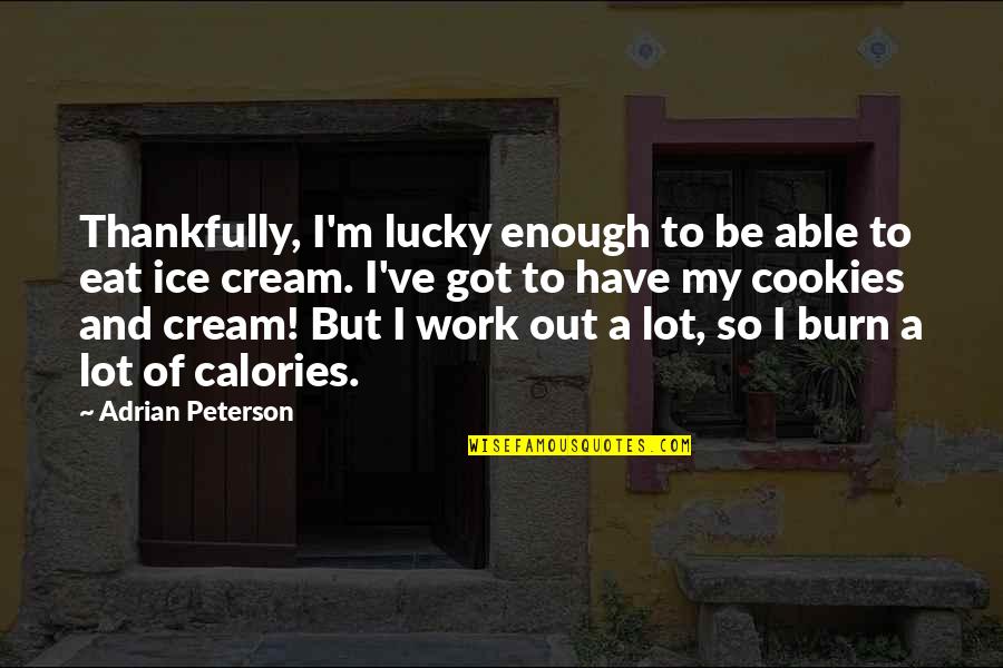 Calories Quotes By Adrian Peterson: Thankfully, I'm lucky enough to be able to