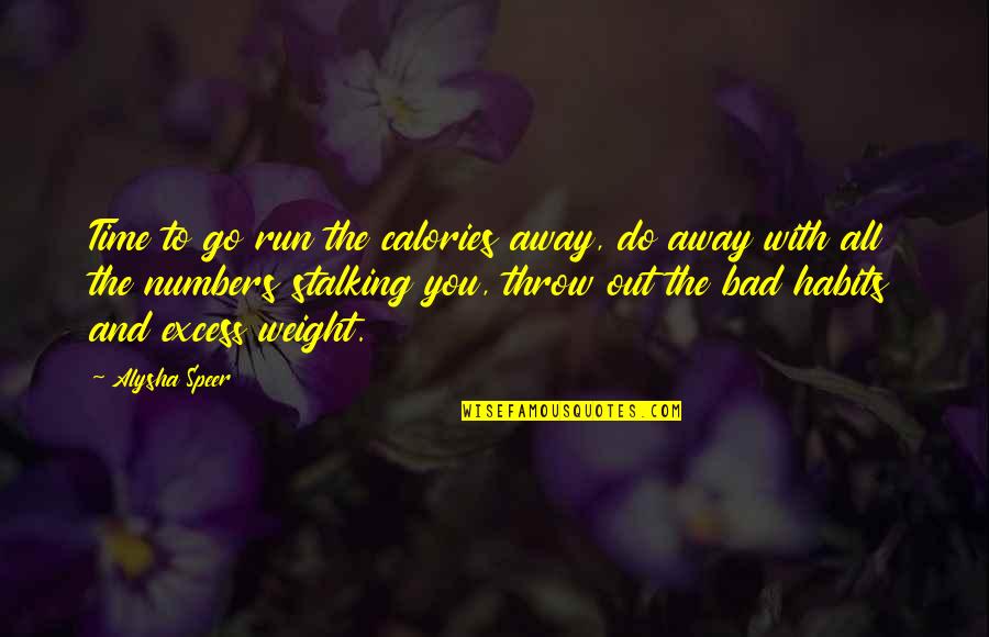 Calories Quotes By Alysha Speer: Time to go run the calories away, do