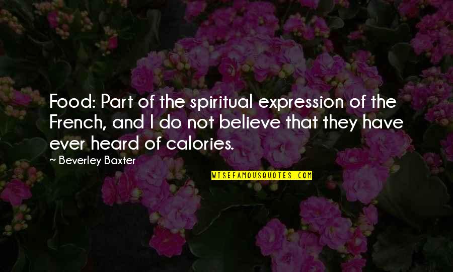 Calories Quotes By Beverley Baxter: Food: Part of the spiritual expression of the