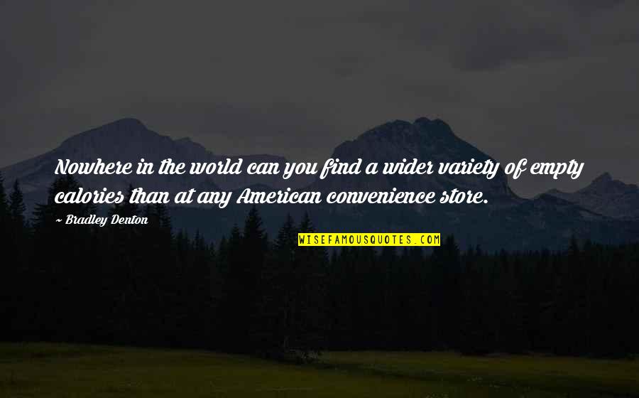 Calories Quotes By Bradley Denton: Nowhere in the world can you find a