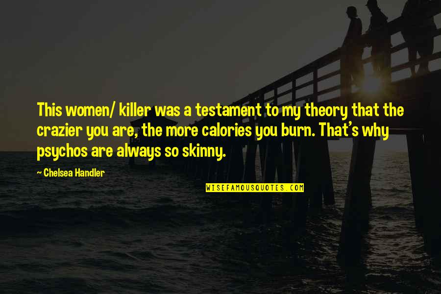 Calories Quotes By Chelsea Handler: This women/ killer was a testament to my